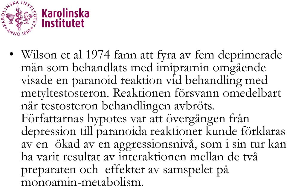 Författarnas hypotes var att övergången från depression till paranoida reaktioner kunde förklaras av en ökad av en