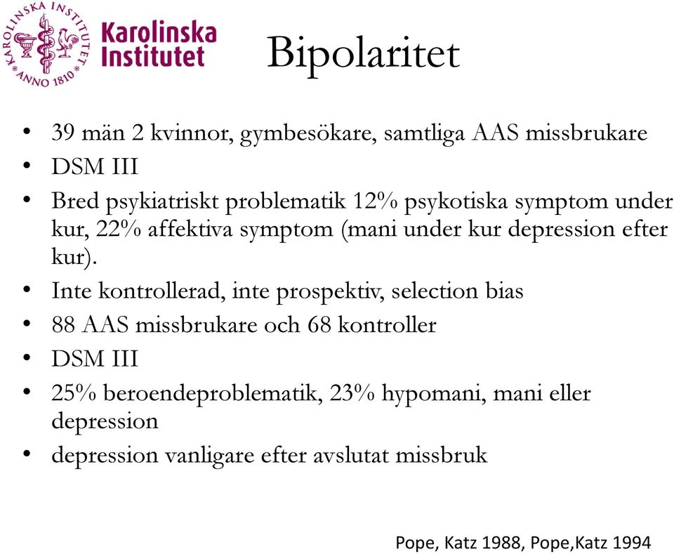 Inte kontrollerad, inte prospektiv, selection bias 88 AAS missbrukare och 68 kontroller DSM III 25%