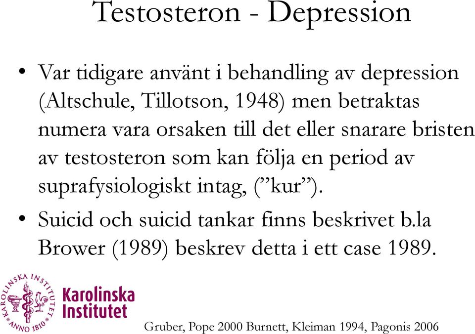 följa en period av suprafysiologiskt intag, ( kur ). Suicid och suicid tankar finns beskrivet b.