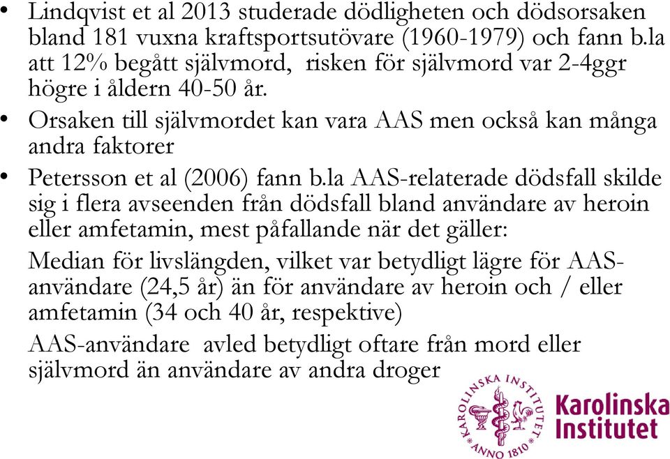 Orsaken till självmordet kan vara AAS men också kan många andra faktorer Petersson et al (2006) fann b.