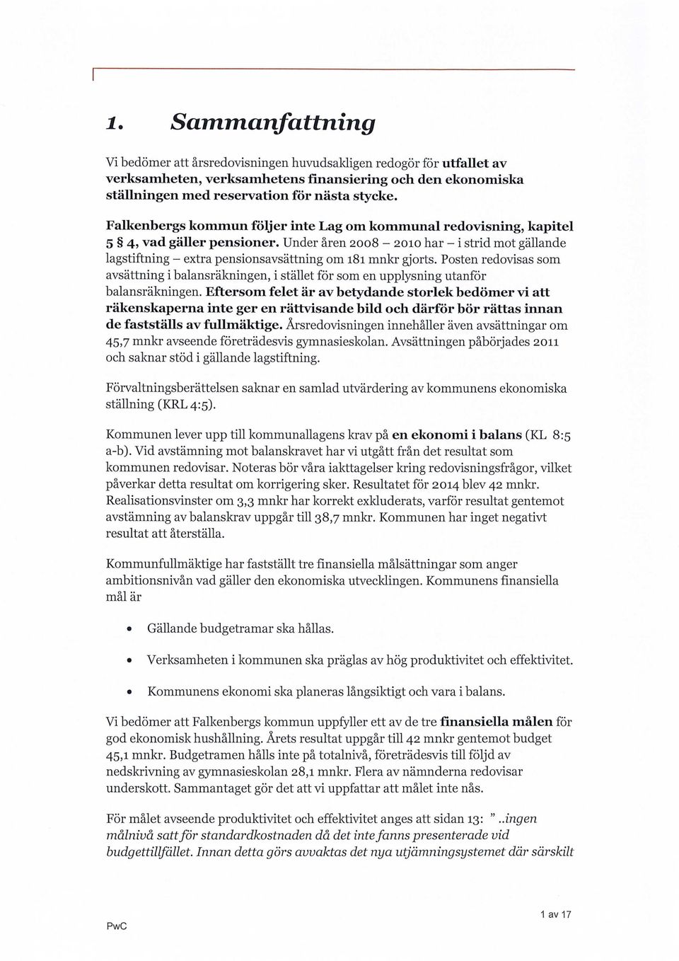 Under åren 2008-2010 har - i strid mot gällande lagstiftning - extra pensionsavsättning om 181 mnkr gjorts.