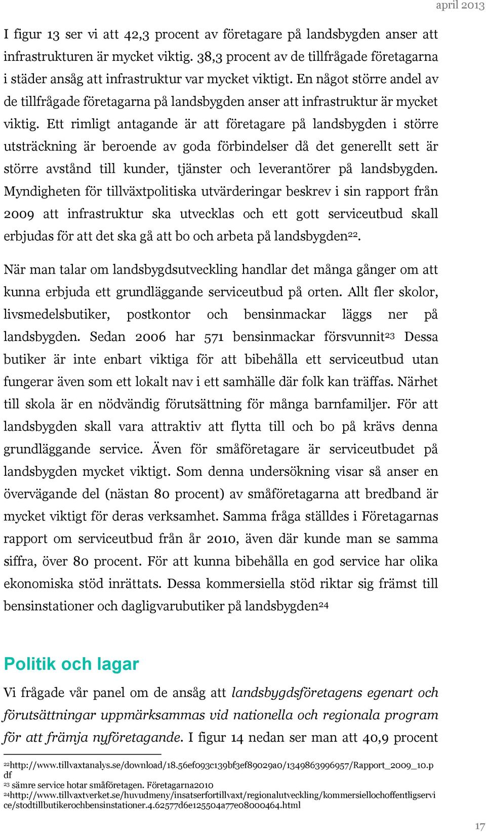 En något större andel av de tillfrågade företagarna på landsbygden anser att infrastruktur är mycket viktig.