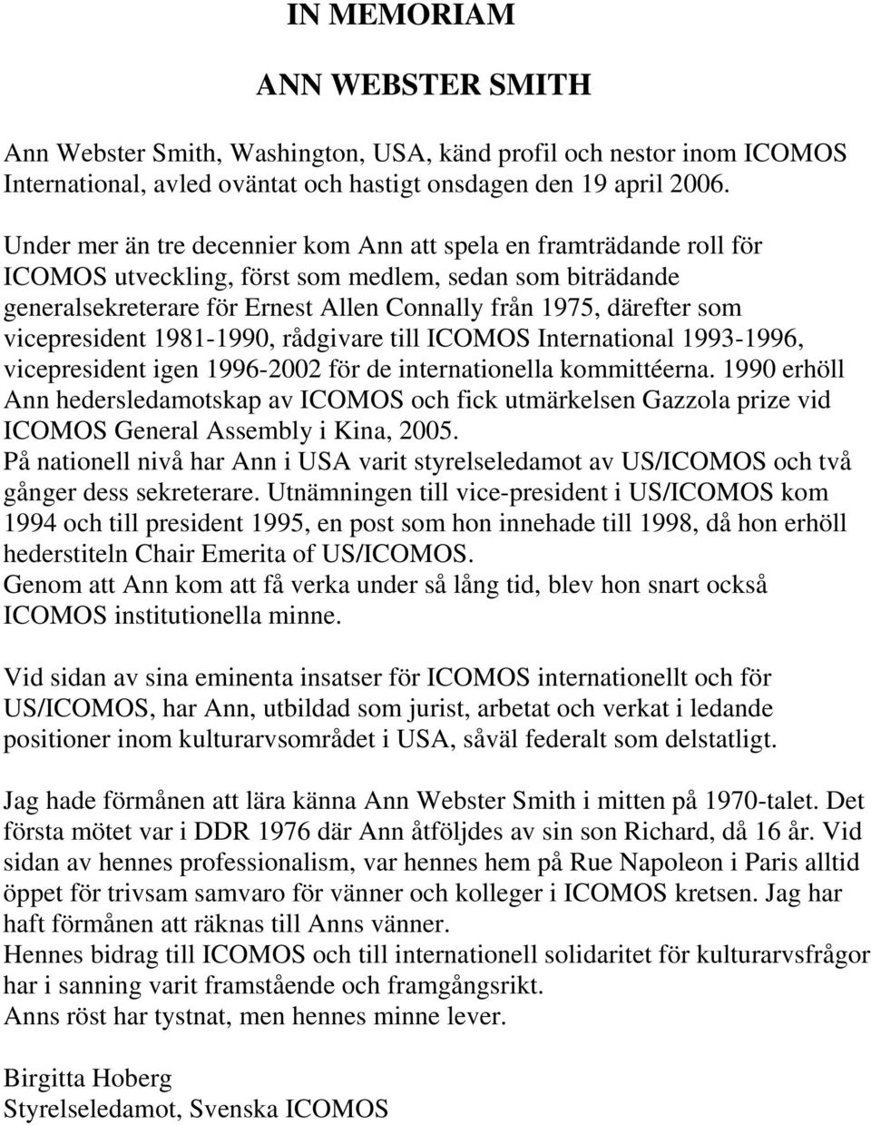 vicepresident 1981-1990, rådgivare till ICOMOS International 1993-1996, vicepresident igen 1996-2002 för de internationella kommittéerna.