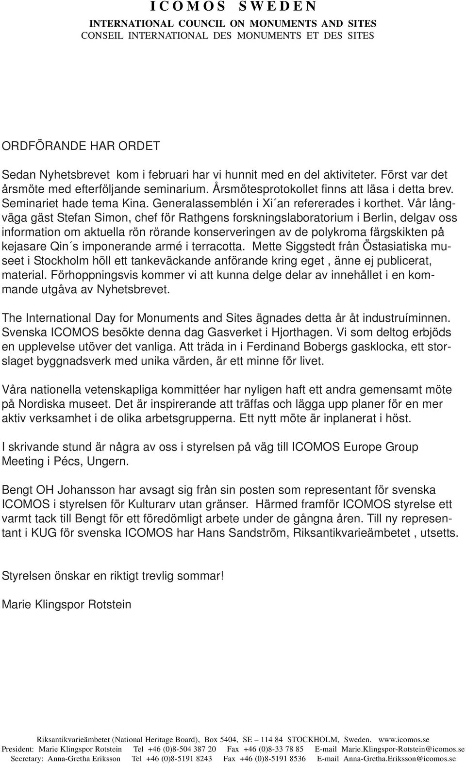 Vår långväga gäst Stefan Simon, chef för Rathgens forskningslaboratorium i Berlin, delgav oss information om aktuella rön rörande konserveringen av de polykroma färgskikten på kejasare Qin s