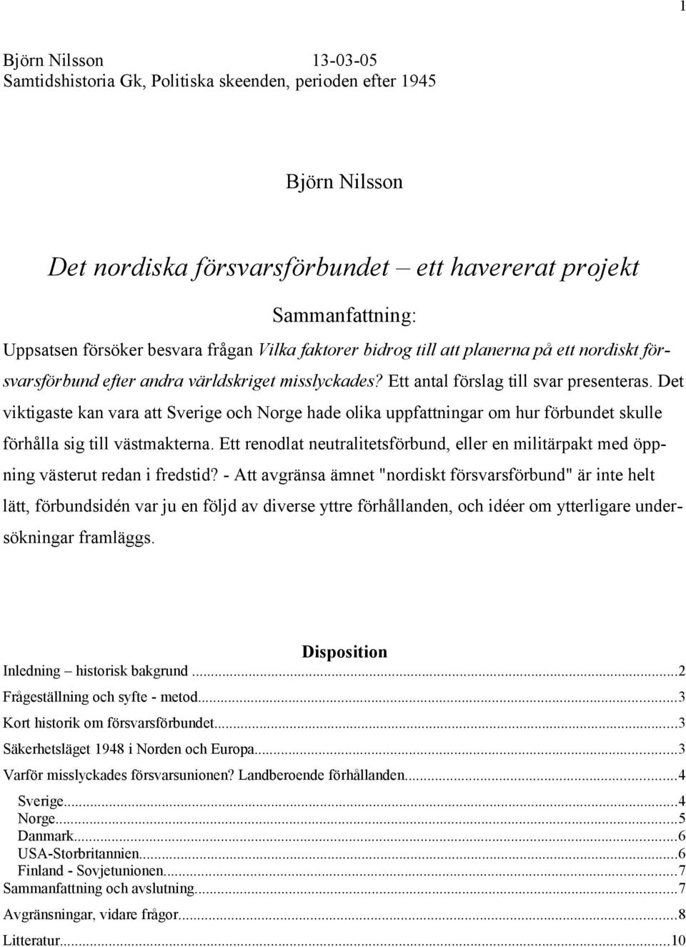 Det viktigaste kan vara att Sverige och Norge hade olika uppfattningar om hur förbundet skulle förhålla sig till västmakterna.