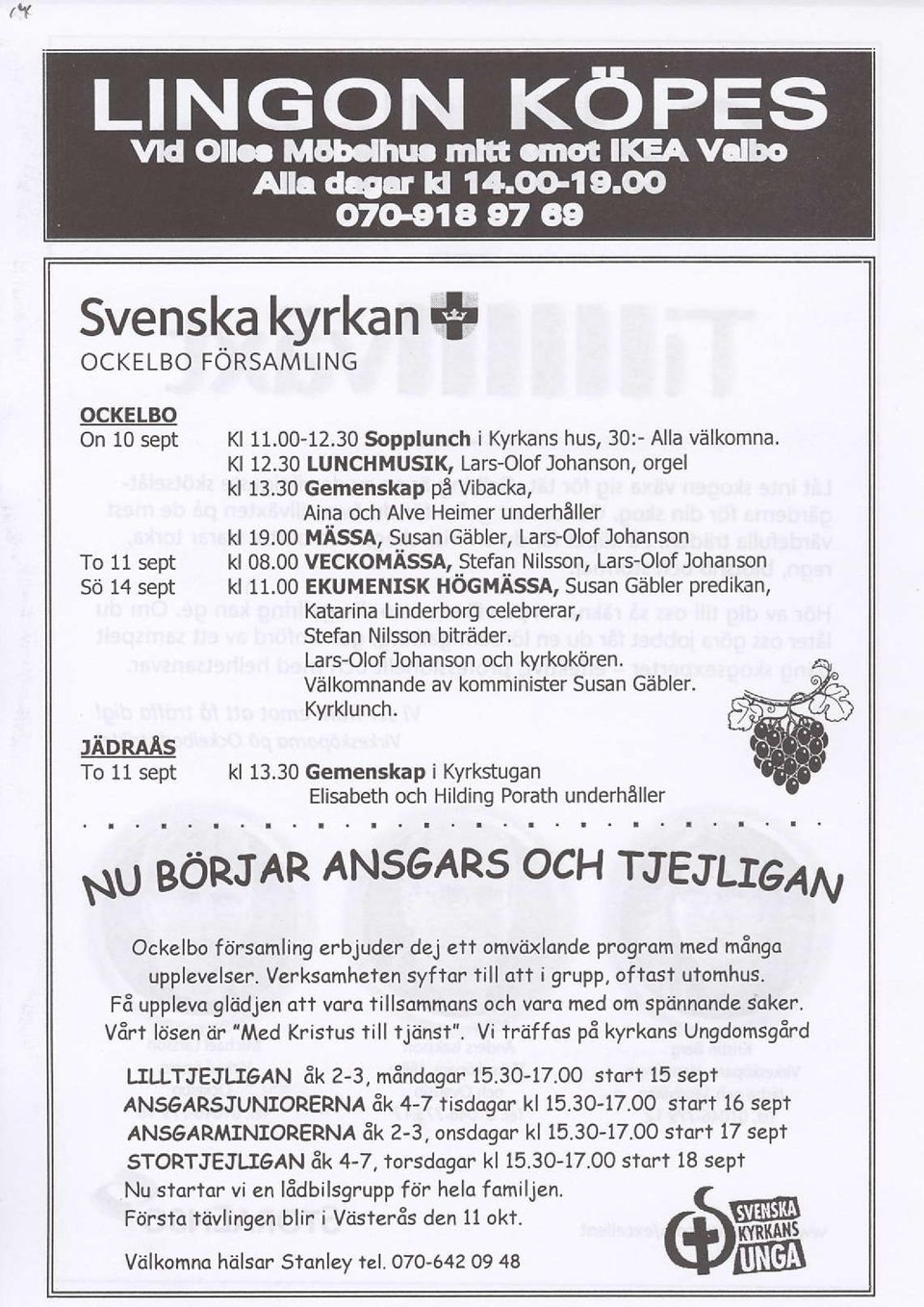 OO VECXOiIASSA, Stefan Nilsson, Lars-Olof Johanson kl 11.00 EKUMENTSK HoGMAssA, susan Gebler predikan, Katarina Linderborg celebrerar, Stefan Nilsson bitrader. Lars-Olof Johanson och kyrkokdren.