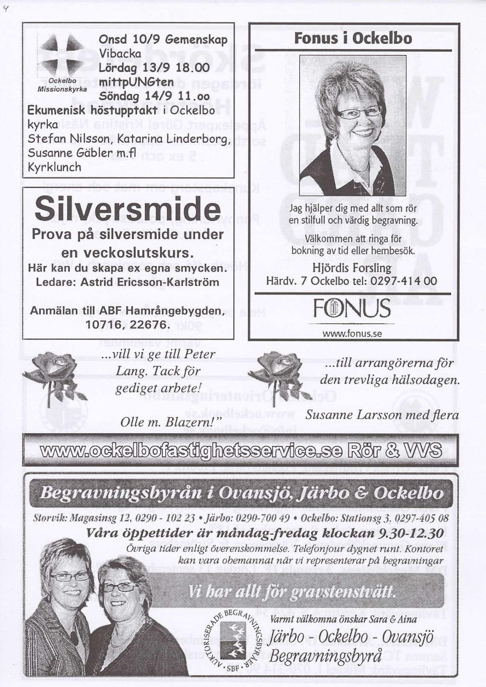 ...vill vi ge till Peter Lang. Tack ftr gediget arbete! OlIe m. Blazern!" Fonus i Ockelbo Jag hialper dig med allt som riir en stilfulloch vardig begravning.