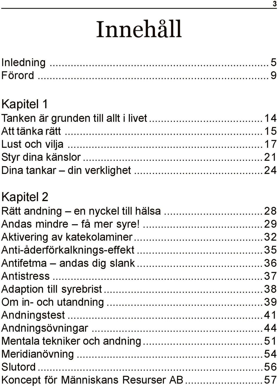 ..32 Anti-åderförkalknings-effekt...35 Antifetma andas dig slank...36 Antistress...37 Adaption till syrebrist...38 Om in- och utandning.