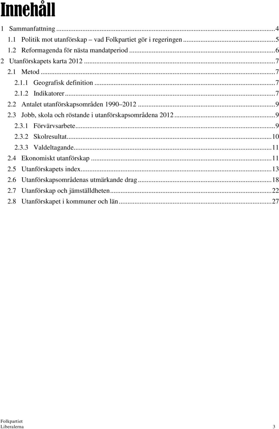 3 Jobb, skola och röstande i utanförskapsområdena 2012... 9 2.3.1 Förvärvsarbete... 9 2.3.2 Skolresultat... 10 2.3.3 Valdeltagande... 11 2.