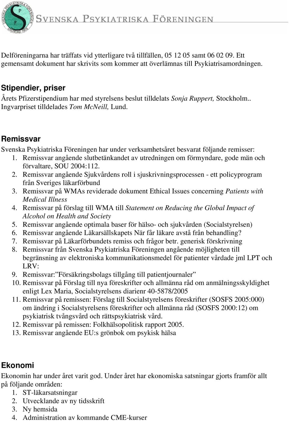 Remissvar Svenska Psykiatriska Föreningen har under verksamhetsåret besvarat följande remisser: 1.