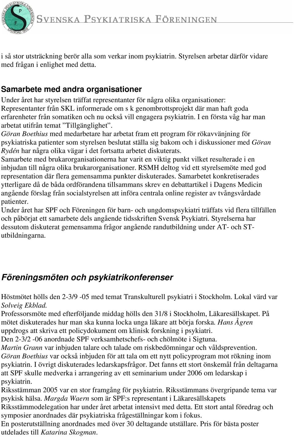 erfarenheter från somatiken och nu också vill engagera psykiatrin. I en första våg har man arbetat utifrån temat Tillgänglighet.