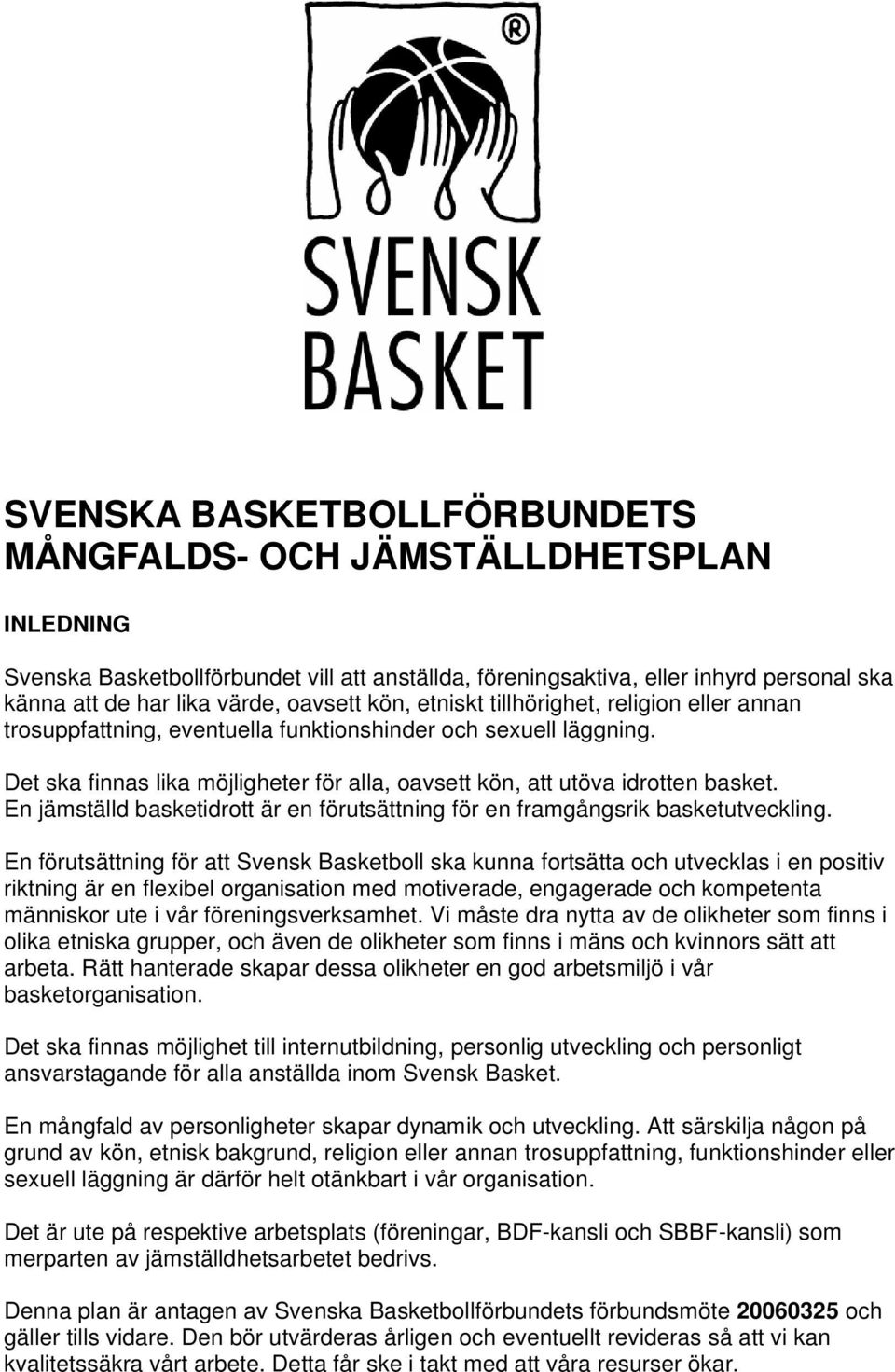 En jämställd basketidrott är en förutsättning för en framgångsrik basketutveckling.