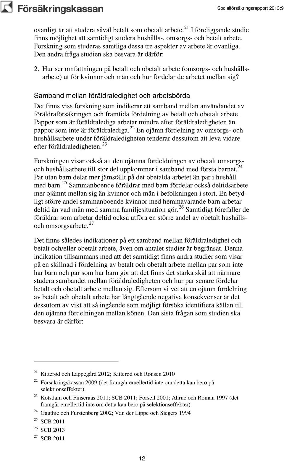 Hur ser omfattningen på betalt och obetalt arbete (omsorgs- och hushållsarbete) ut för kvinnor och män och hur fördelar de arbetet mellan sig?