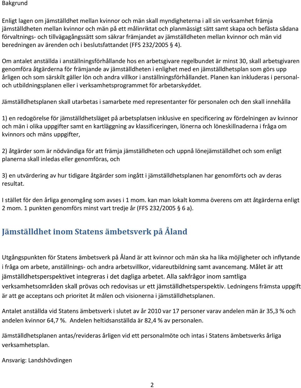 Om antalet anställda i anställningsförhållande hos en arbetsgivare regelbundet är minst 30, skall arbetsgivaren genomföra åtgärderna för främjande av jämställdheten i enlighet med en