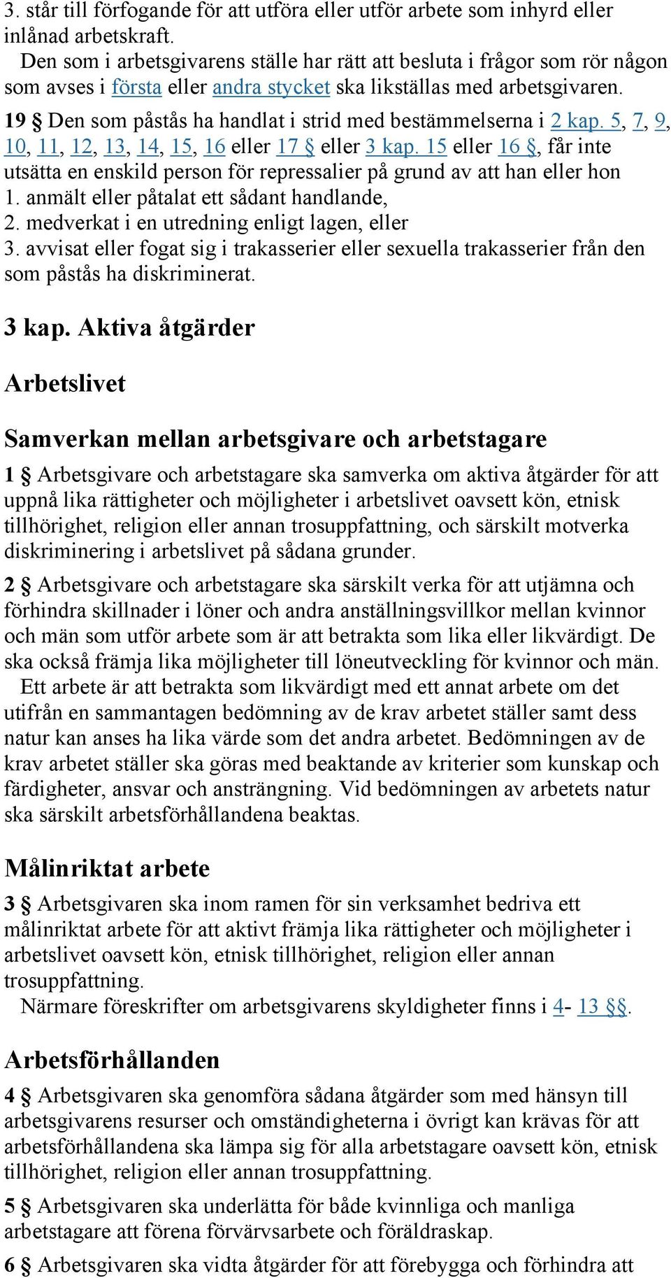 19 Den som påstås ha handlat i strid med bestämmelserna i 2 kap. 5, 7, 9, 10, 11, 12, 13, 14, 15, 16 eller 17 eller 3 kap.