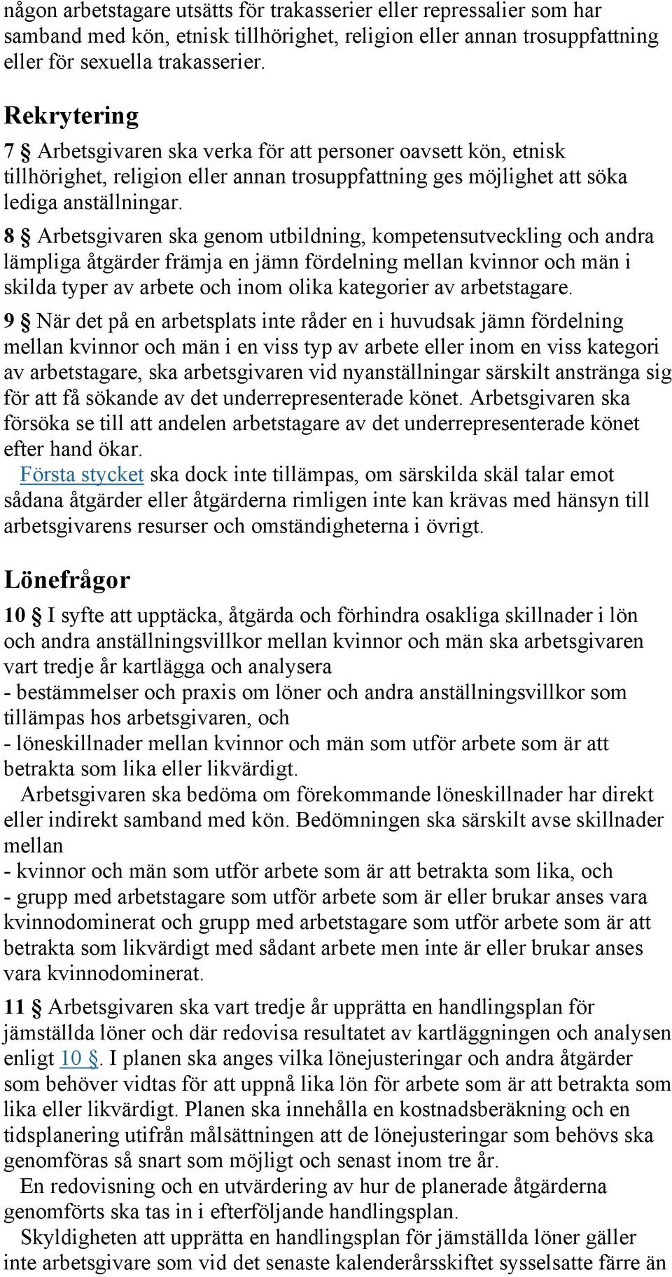 8 Arbetsgivaren ska genom utbildning, kompetensutveckling och andra lämpliga åtgärder främja en jämn fördelning mellan kvinnor och män i skilda typer av arbete och inom olika kategorier av