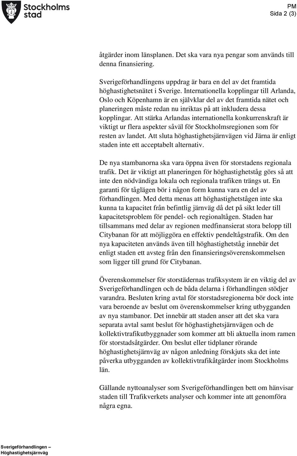 Att stärka Arlandas internationella konkurrenskraft är viktigt ur flera aspekter såväl för Stockholmsregionen som för resten av landet.