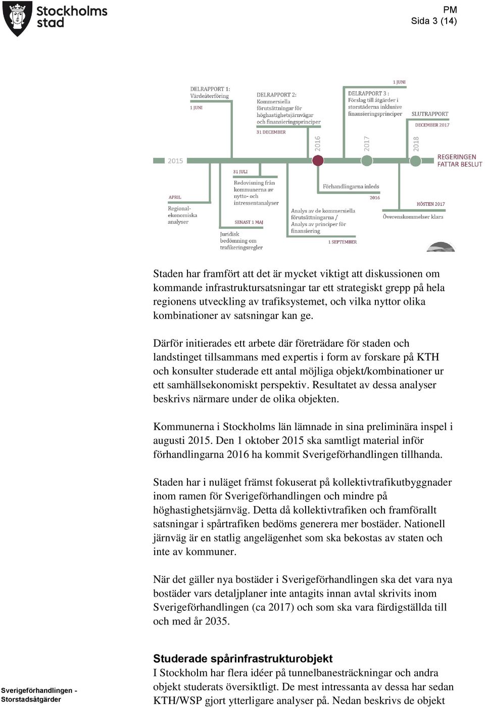 Därför initierades ett arbete där företrädare för staden och landstinget tillsammans med expertis i form av forskare på KTH och konsulter studerade ett antal möjliga objekt/kombinationer ur ett