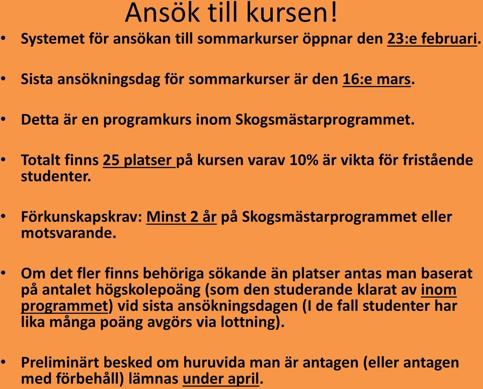 Förkunskapskrav: Minst 2 år på Skogsmästarprogrammet eller motsvarande.