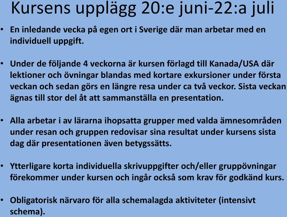 Sista veckan ägnas till stor del åt att sammanställa en presentation.