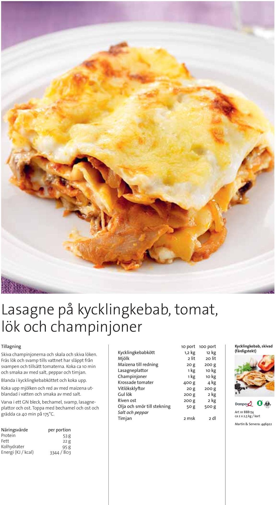 Varva i ett GN bleck, bechamel, svamp, lasagneplattor och ost. Toppa med bechamel och ost och grädda ca 40 min på 175 C.