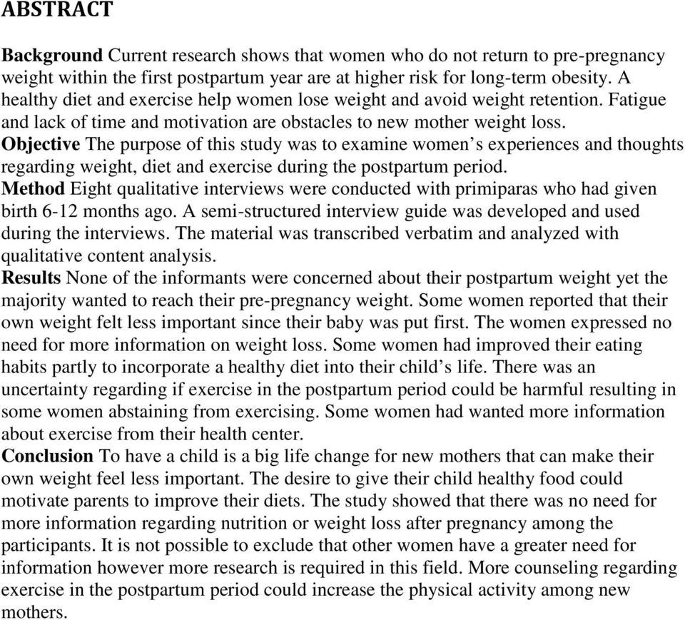 Objective The purpose of this study was to examine women s experiences and thoughts regarding weight, diet and exercise during the postpartum period.