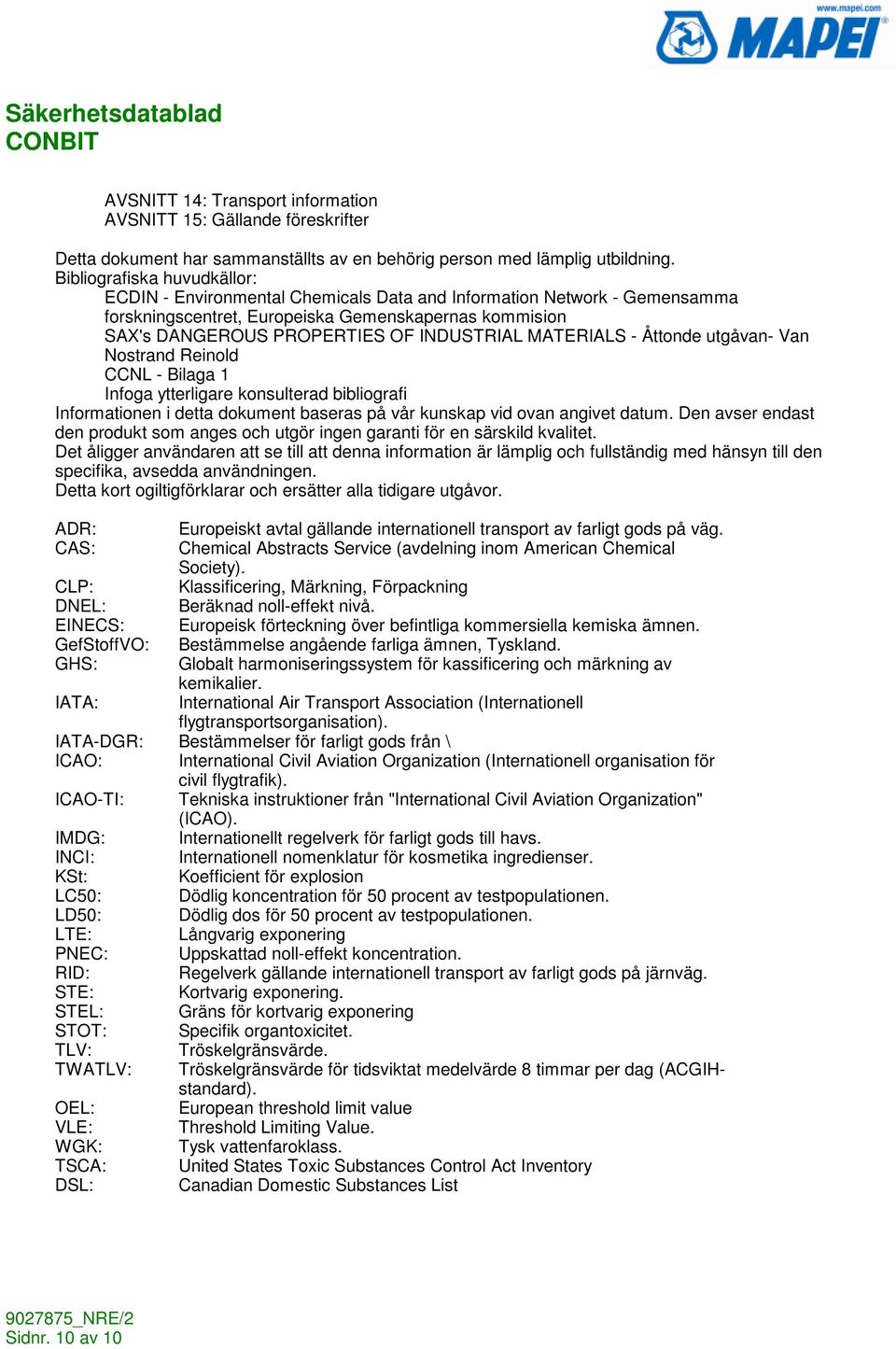 MATERIALS - Åttonde utgåvan- Van Nostrand Reinold CCNL - Bilaga 1 Infoga ytterligare konsulterad bibliografi Informationen i detta dokument baseras på vår kunskap vid ovan angivet datum.