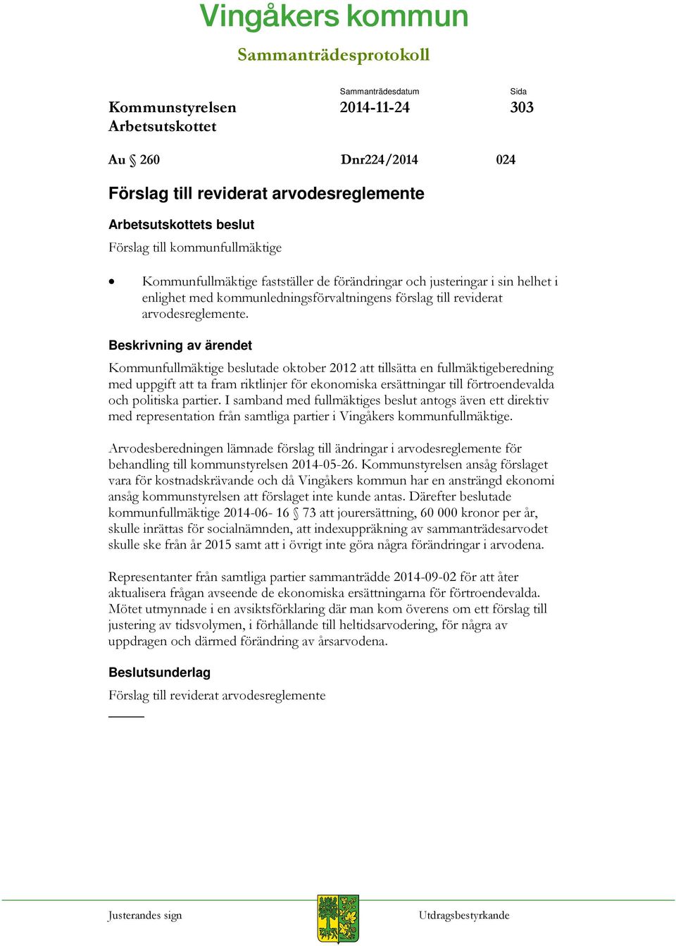 Kommunfullmäktige beslutade oktober 2012 att tillsätta en fullmäktigeberedning med uppgift att ta fram riktlinjer för ekonomiska ersättningar till förtroendevalda och politiska partier.