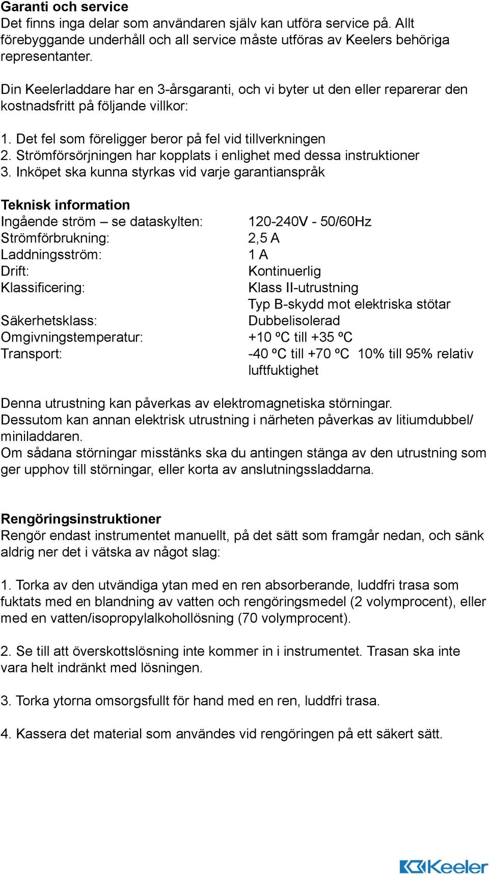 Strömförsörjningen har kopplats i enlighet med dessa instruktioner 3.