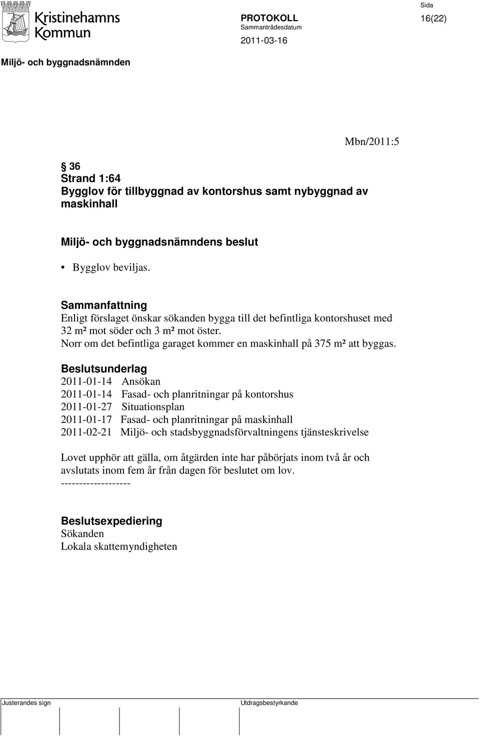 Norr om det befintliga garaget kommer en maskinhall på 375 m² att byggas.