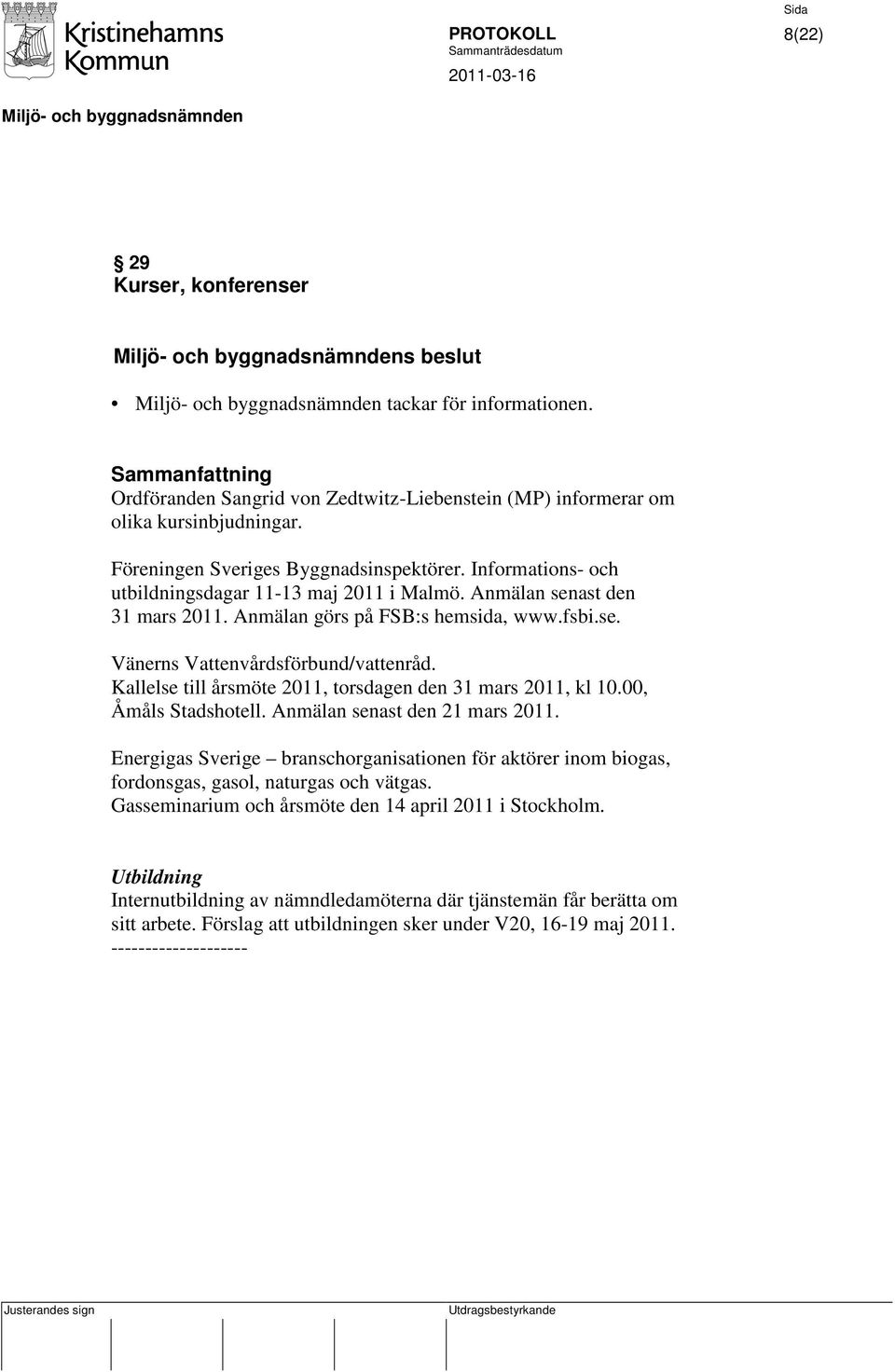 Kallelse till årsmöte 2011, torsdagen den 31 mars 2011, kl 10.00, Åmåls Stadshotell. Anmälan senast den 21 mars 2011.