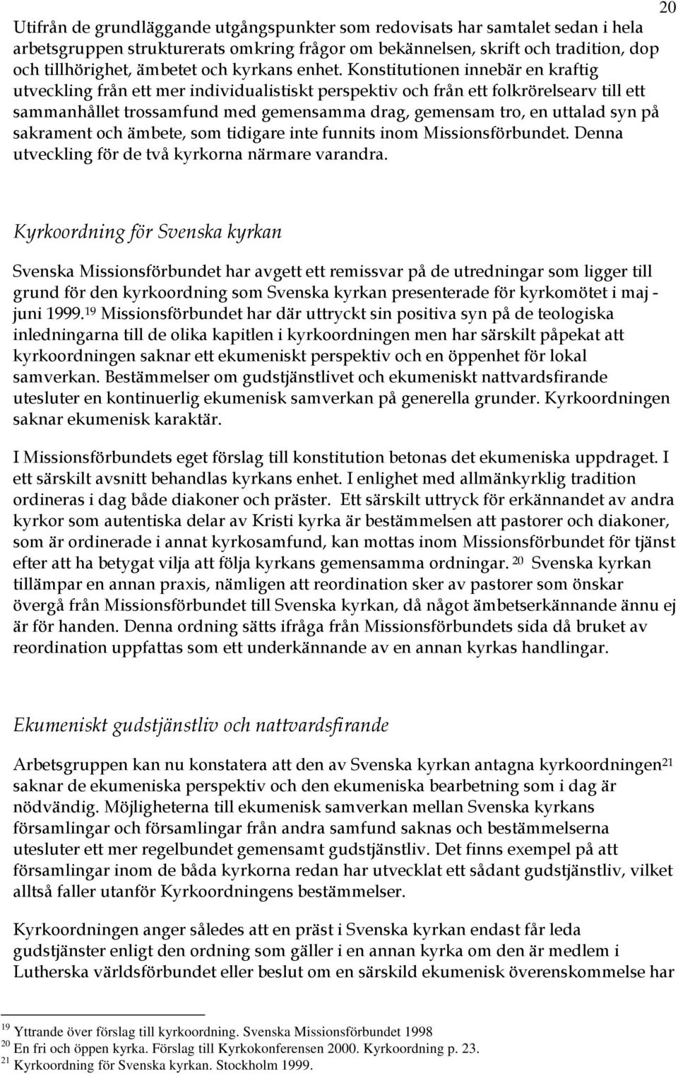 Konstitutionen innebär en kraftig utveckling från ett mer individualistiskt perspektiv och från ett folkrörelsearv till ett sammanhållet trossamfund med gemensamma drag, gemensam tro, en uttalad syn