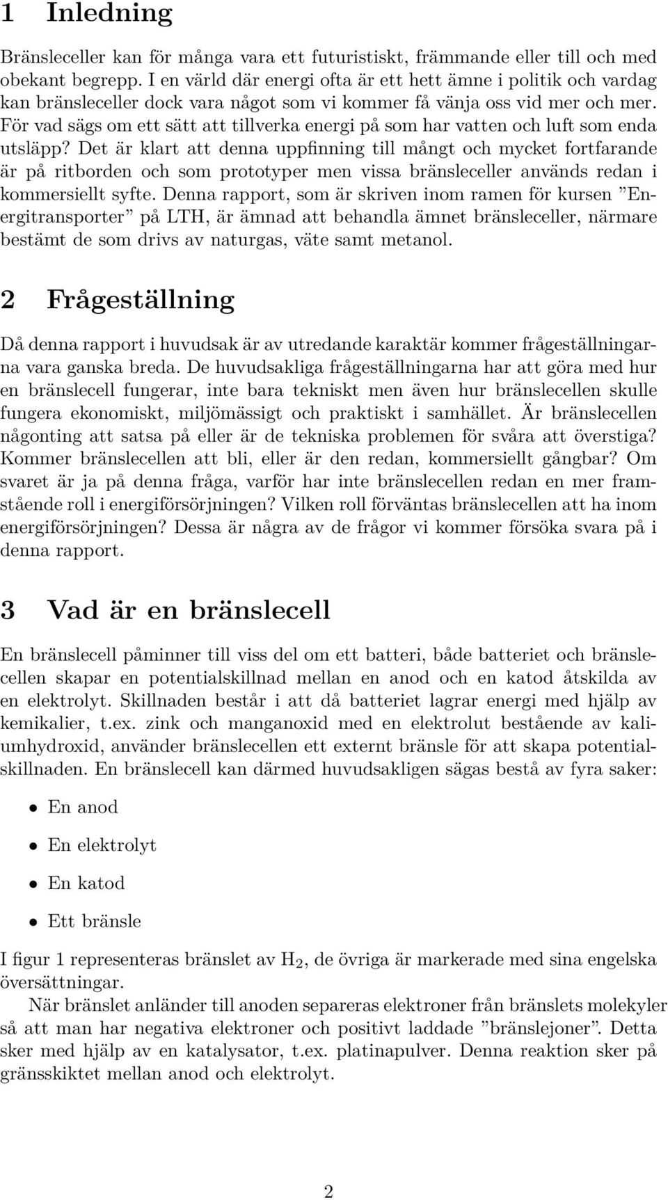 För vad sägs om ett sätt att tillverka energi på som har vatten och luft som enda utsläpp?