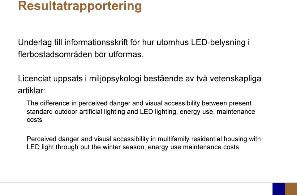 accessibility between present standard outdoor artificial lighting and LED lighting, energy use, maintenance costs Perceived