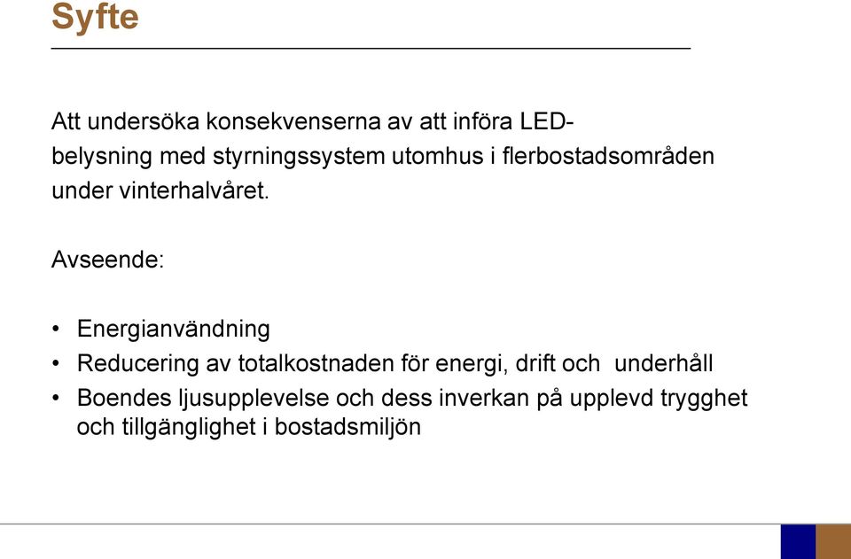 Avseende: Energianvändning Reducering av totalkostnaden för energi, drift och