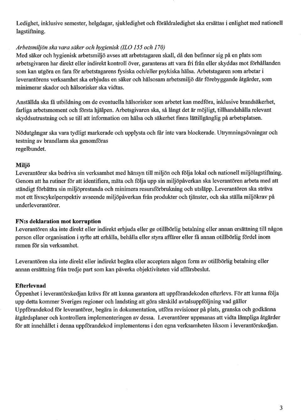 indirekt kontroll över, garanteras att vara fri från eller skyddas mot förhållanden som kan utgöra en fara för arbetstagarens fysiska och/eller psykiska hälsa.