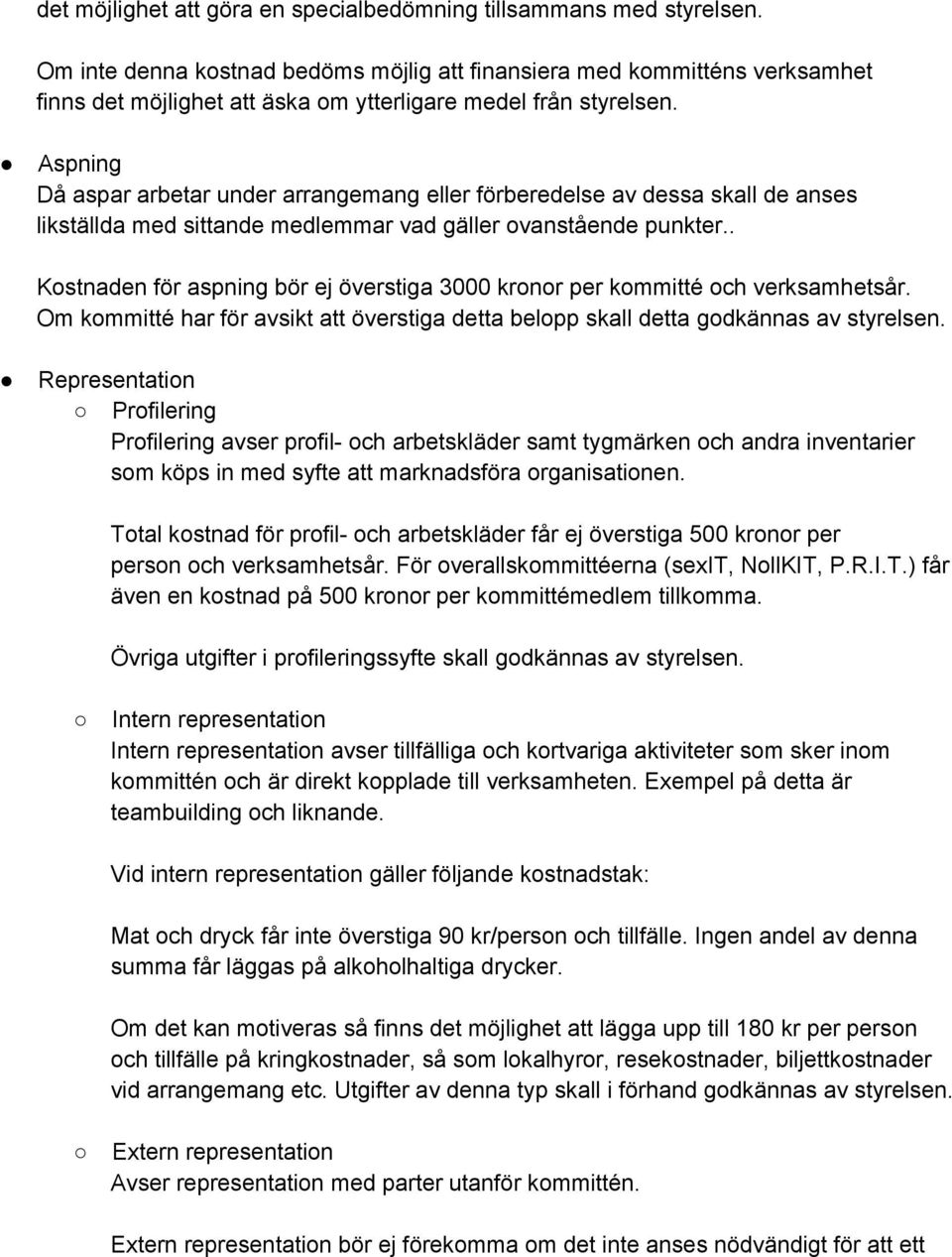 Aspning Då aspar arbetar under arrangemang eller förberedelse av dessa skall de anses likställda med sittande medlemmar vad gäller ovanstående punkter.