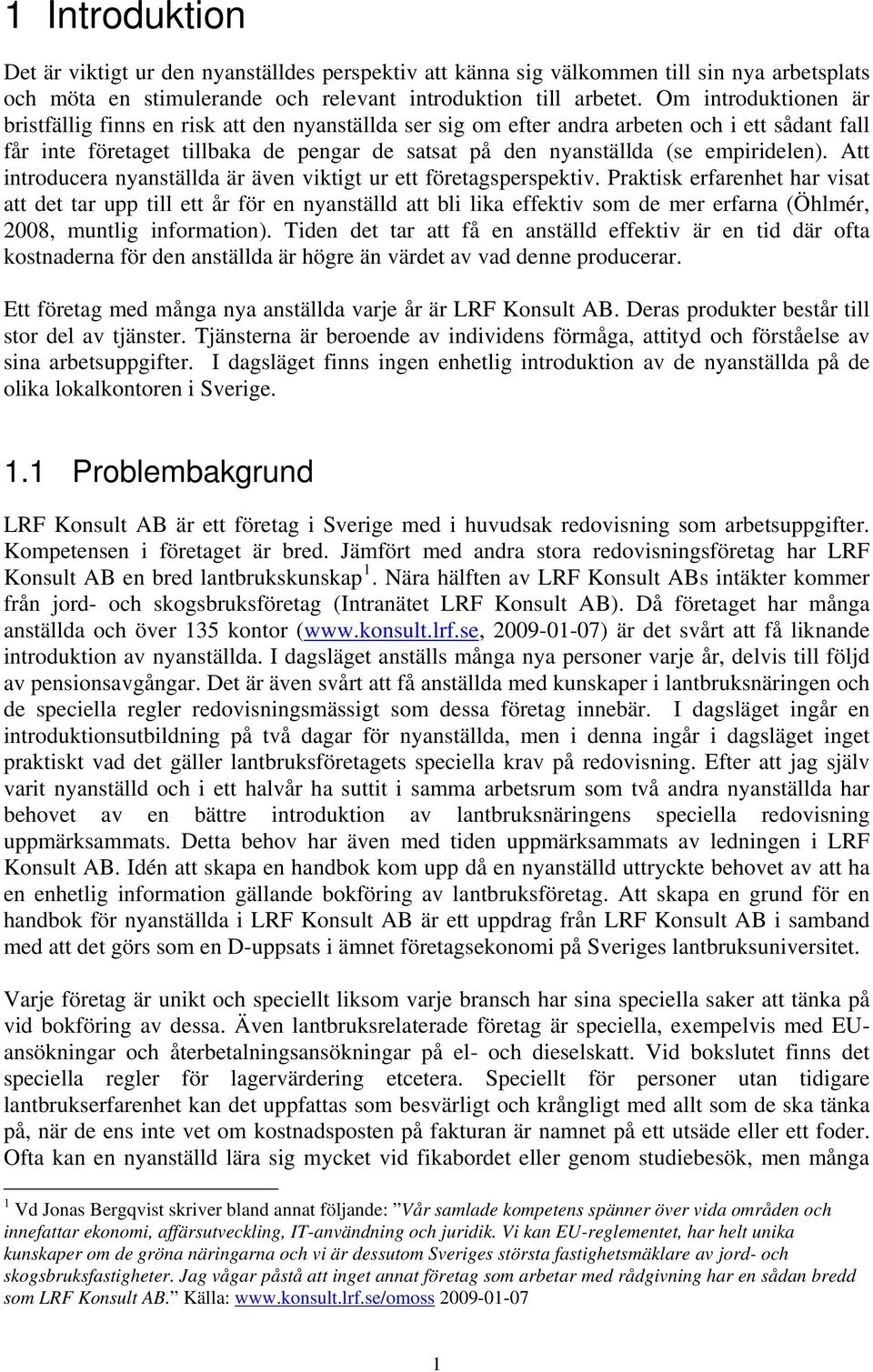 empiridelen). Att introducera nyanställda är även viktigt ur ett företagsperspektiv.