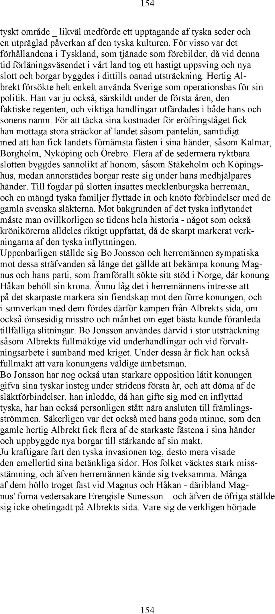 utsträckning. Hertig Albrekt försökte helt enkelt använda Sverige som operationsbas för sin politik.