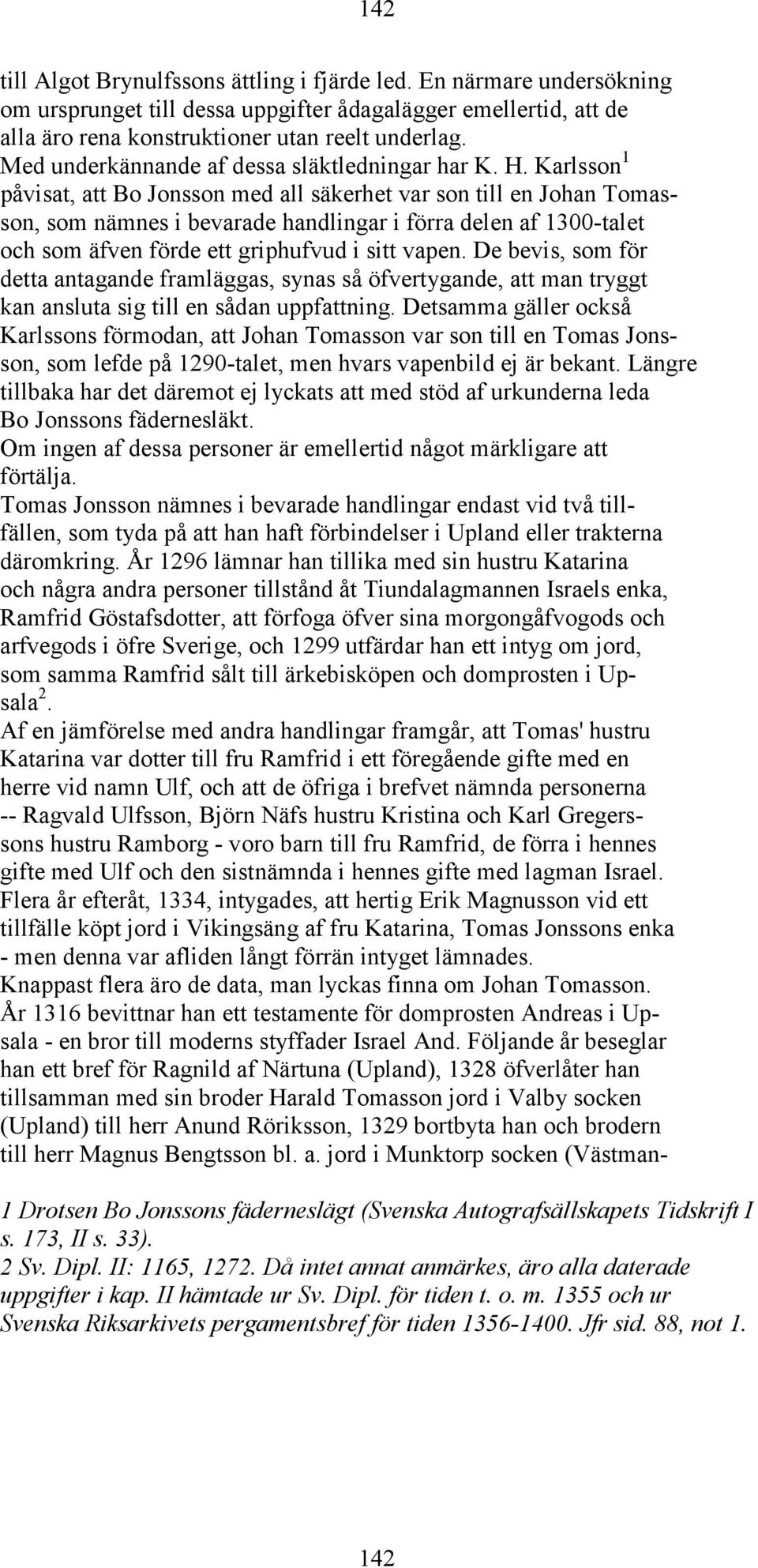 Karlsson 1 påvisat, att Bo Jonsson med all säkerhet var son till en Johan Tomasson, som nämnes i bevarade handlingar i förra delen af 1300-talet och som äfven förde ett griphufvud i sitt vapen.