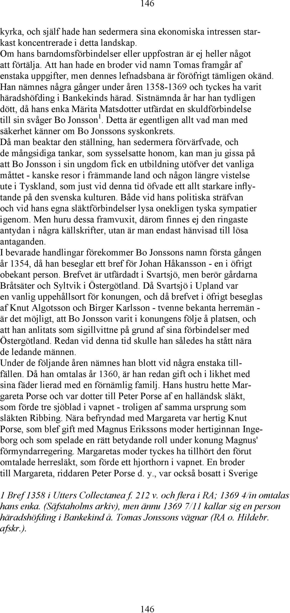 Han nämnes några gånger under åren 1358-1369 och tyckes ha varit häradshöfding i Bankekinds härad.