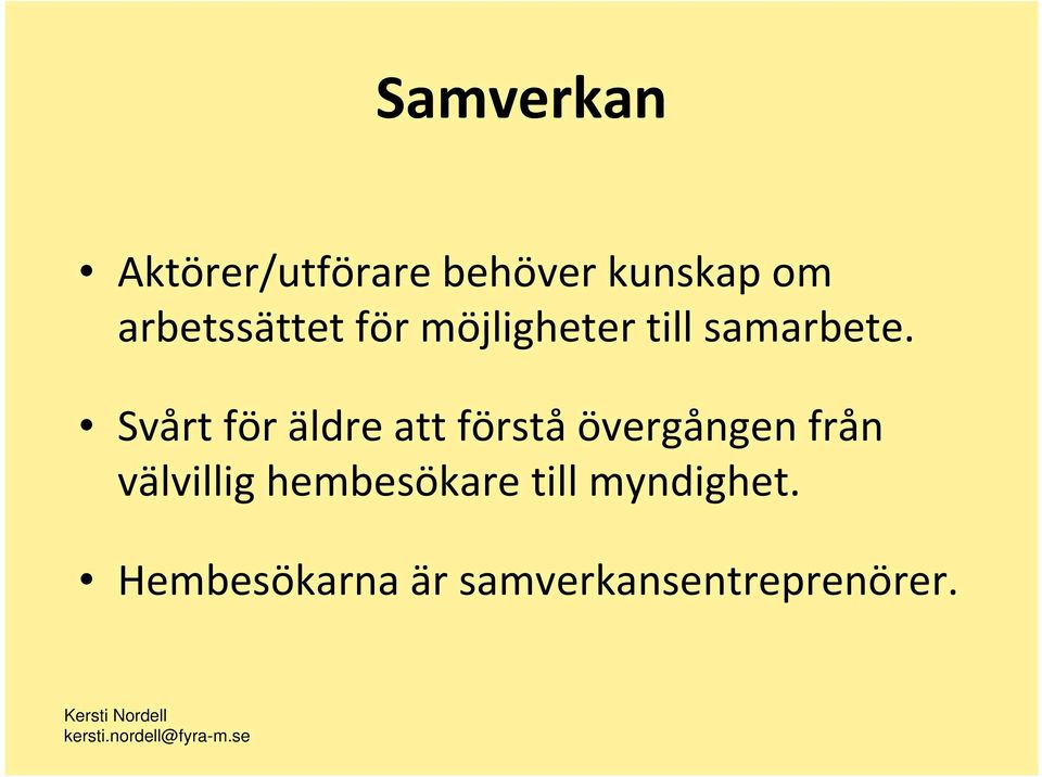 Svårt för äldre att förstå övergången från välvillig