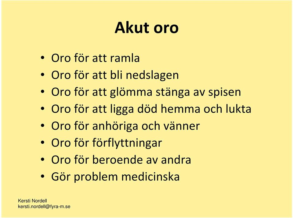 hemma och lukta Oro för anhöriga och vänner Oro för