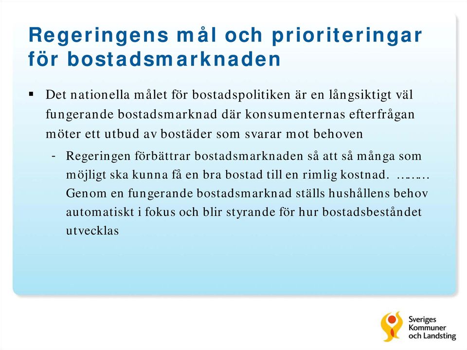 Regeringen förbättrar bostadsmarknaden så att så många som möjligt ska kunna få en bra bostad till en rimlig kostnad.