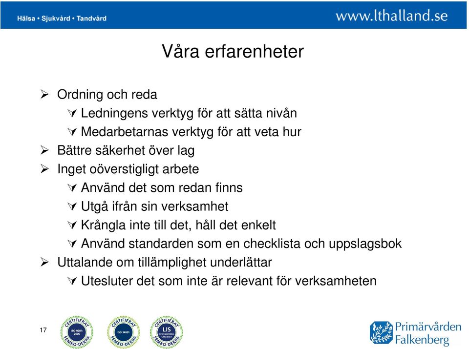 ifrån sin verksamhet Krångla inte till det, håll det enkelt Använd standarden som en checklista och