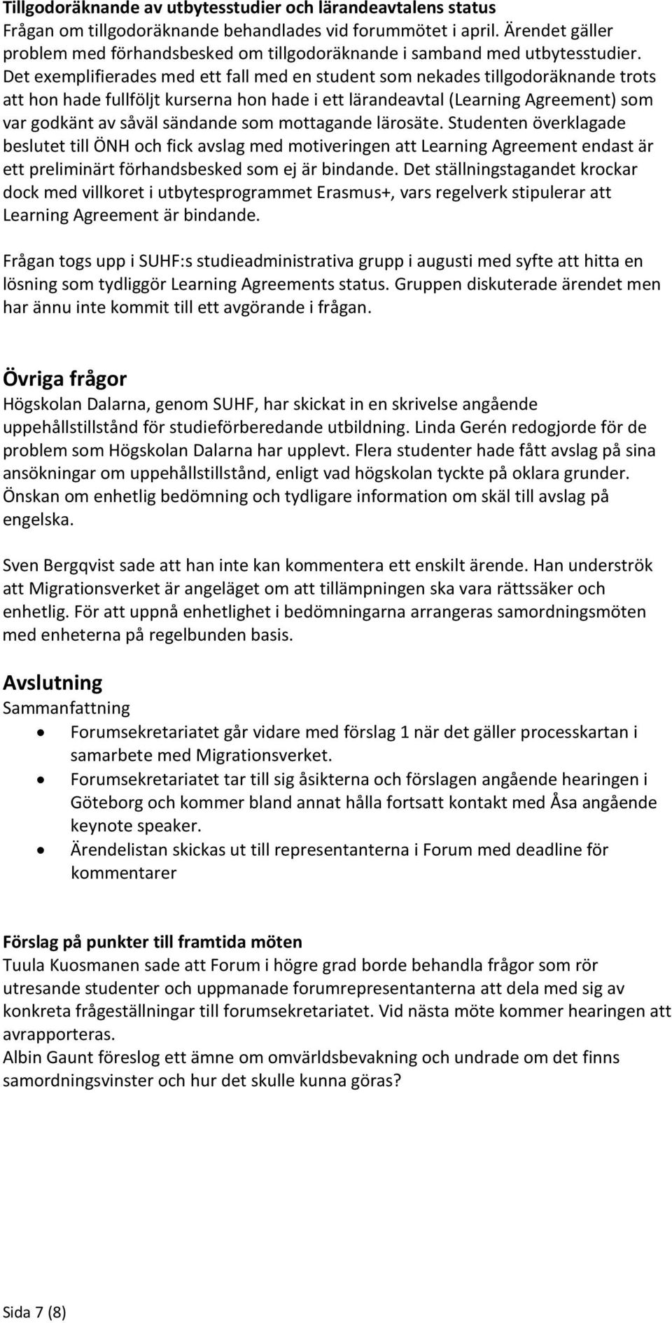 Det exemplifierades med ett fall med en student som nekades tillgodoräknande trots att hon hade fullföljt kurserna hon hade i ett lärandeavtal (Learning Agreement) som var godkänt av såväl sändande