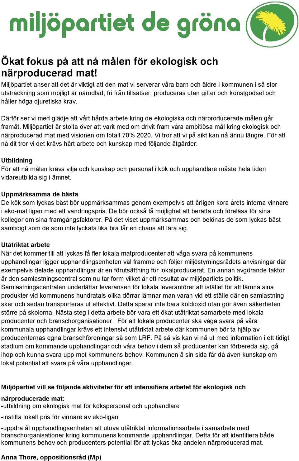 konstgödsel och håller höga djuretiska krav. Därför ser vi med glädje att vårt hårda arbete kring de ekologiska och närproducerade målen går framåt.