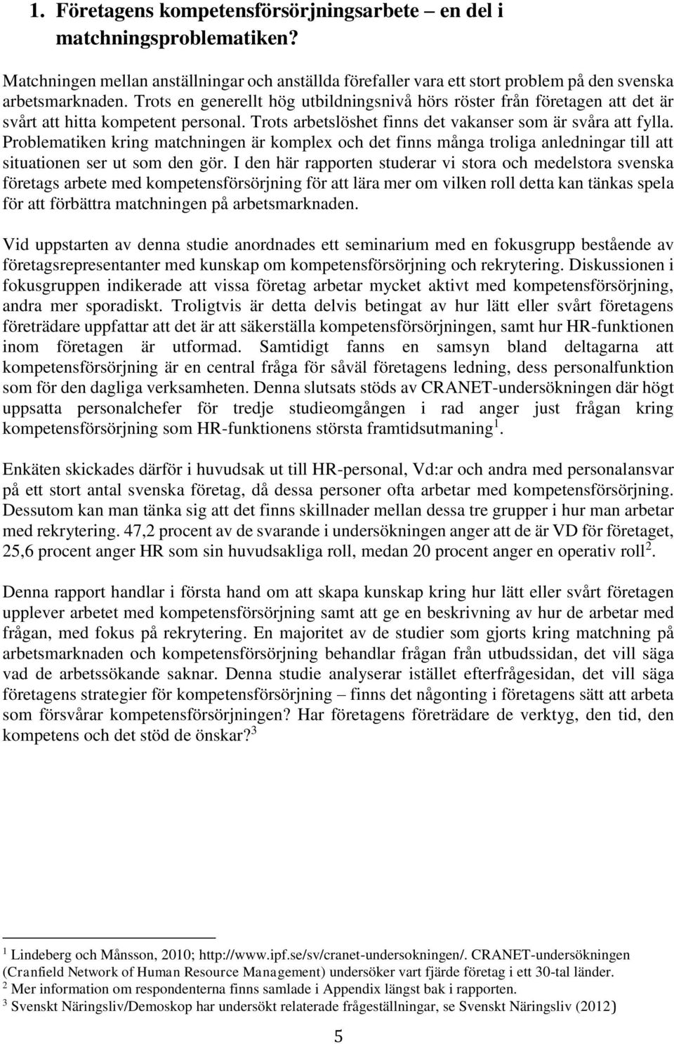 Problematiken kring matchningen är komplex och det finns många troliga anledningar till att situationen ser ut som den gör.