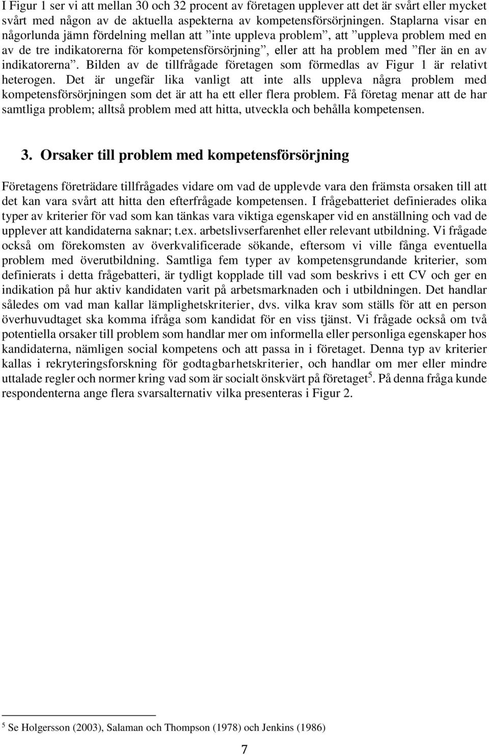 indikatorerna. Bilden av de tillfrågade företagen som förmedlas av Figur 1 är relativt heterogen.