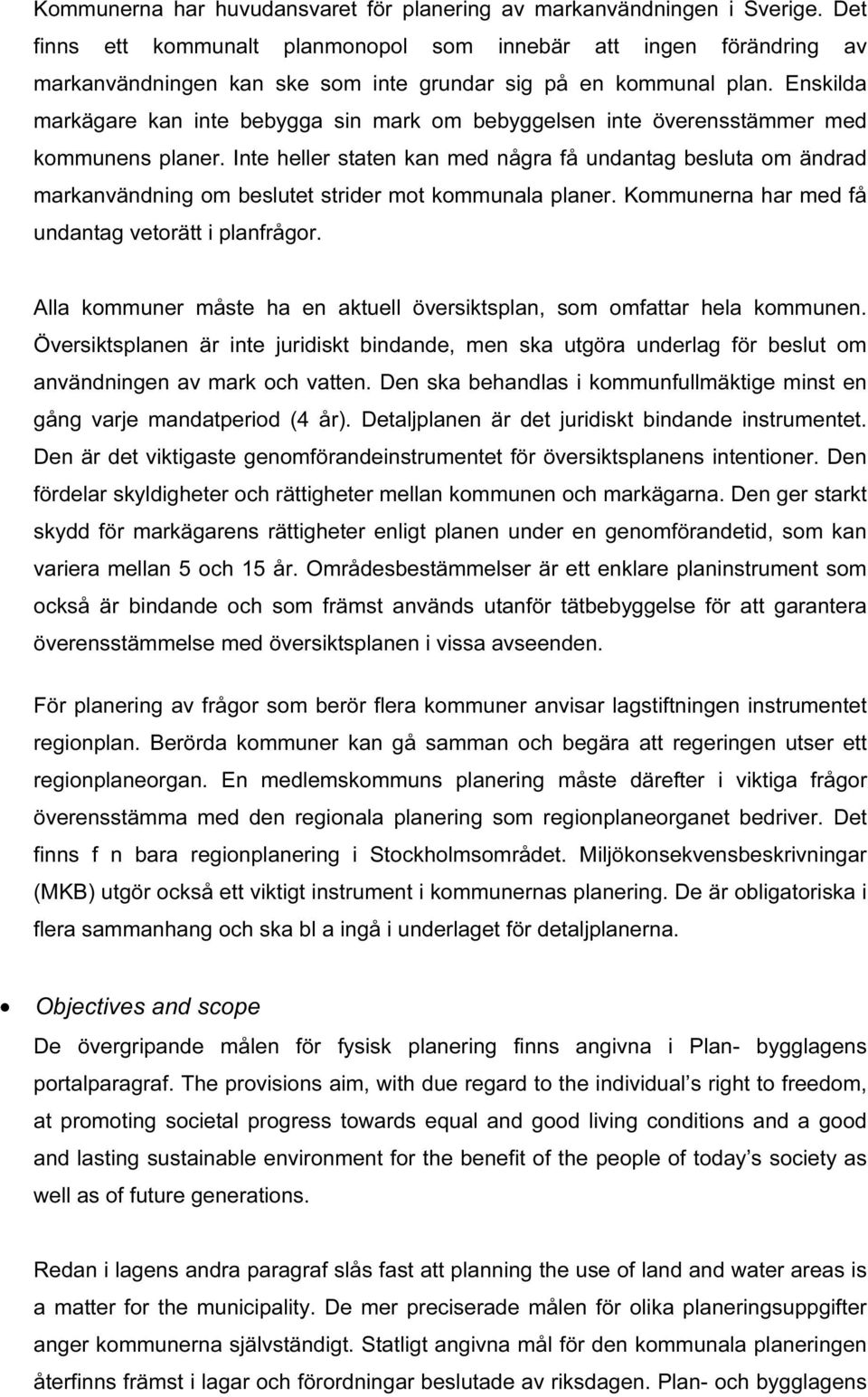 Enskilda markägare kan inte bebygga sin mark om bebyggelsen inte överensstämmer med kommunens planer.